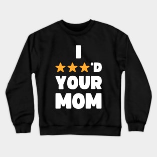 FUNNY I THREE STARRED YOUR MOM JOKE Crewneck Sweatshirt